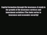 Read Capital formation through life insurance: A study in the growth of life insurance services