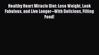 [PDF] Healthy Heart Miracle Diet: Lose Weight Look Fabulous and Live Longer--With Delicious