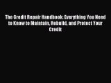 Read The Credit Repair Handbook: Everything You Need to Know to Maintain Rebuild and Protect