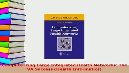 Read  Computerizing Large Integrated Health Networks The VA Success Health Informatics PDF Online