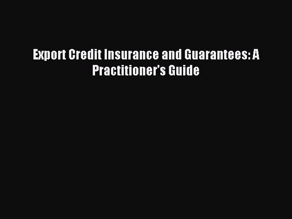 Read Export Credit Insurance and Guarantees: A Practitioner's Guide Ebook Free