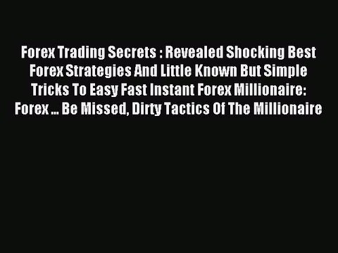 Read Forex Trading Secrets : Revealed Shocking Best Forex Strategies And Little Known But