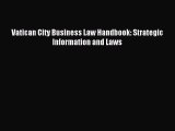 Read Vatican City Business Law Handbook: Strategic Information and Laws Ebook Online