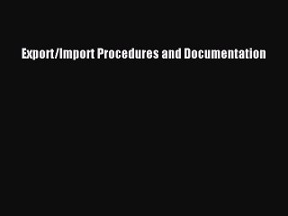 Read Export/Import Procedures and Documentation PDF Online