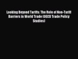 Read Looking Beyond Tariffs: The Role of Non-Tariff Barriers in World Trade (OECD Trade Policy
