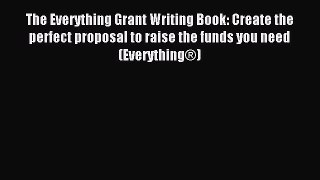 Read The Everything Grant Writing Book: Create the perfect proposal to raise the funds you