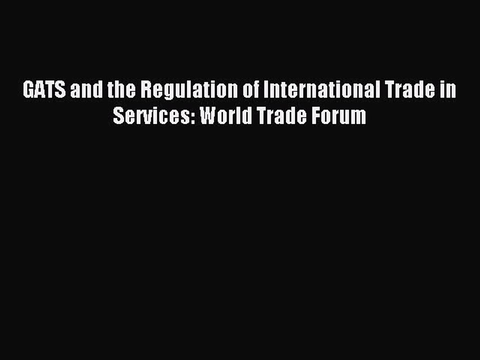 Read GATS and the Regulation of International Trade in Services: World Trade Forum Ebook Free
