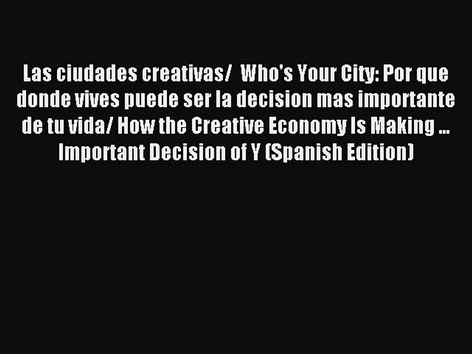 Read Las ciudades creativas/  Who's Your City: Por que donde vives puede ser la decision mas
