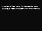 Read Narratives of Free Trade: The Commercial Cultures of Early US-China Relations (Global