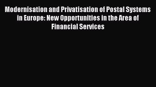 Read Modernisation and Privatisation of Postal Systems in Europe: New Opportunities in the
