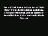 Read How to Write A Book: & Sell it on Amazon (Make Money Writing Self-Publishing Marketing