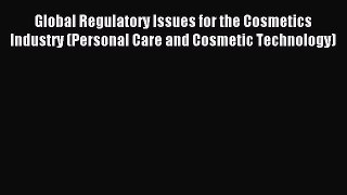 Read Global Regulatory Issues for the Cosmetics Industry (Personal Care and Cosmetic Technology)