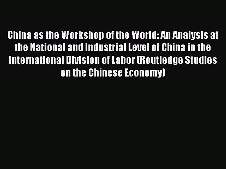 Read China as the Workshop of the World: An Analysis at the National and Industrial Level of