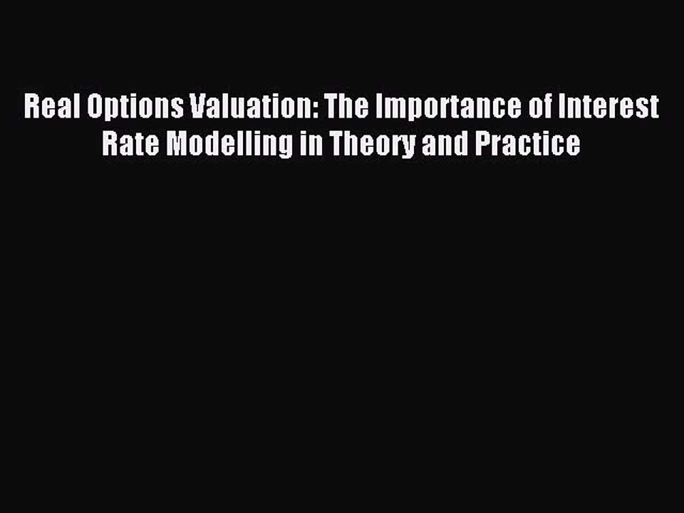 Read Real Options Valuation: The Importance of Interest Rate Modelling in Theory and Practice