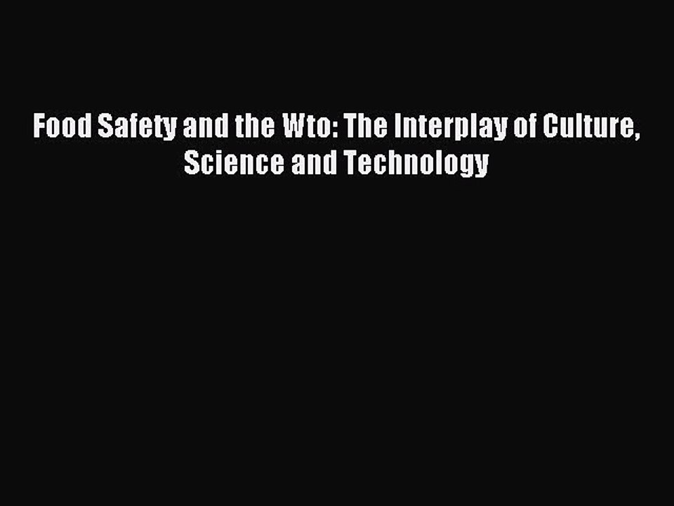 Read Food Safety and the Wto: The Interplay of Culture Science and Technology Ebook Free