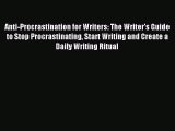 Read Anti-Procrastination for Writers: The Writer's Guide to Stop Procrastinating Start Writing