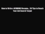 Read How to Write a WINNING Resume... 50 Tips to Reach Your Job Search Target Ebook Free