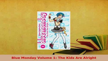 PDF  Blue Monday Volume 1 The Kids Are Alright PDF Book Free