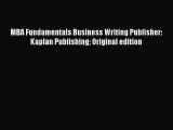 Read MBA Fundamentals Business Writing Publisher: Kaplan Publishing Original edition Ebook