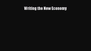 Read Writing the New Economy Ebook Free