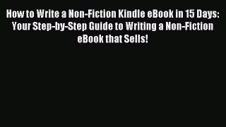 Read How to Write a Non-Fiction Kindle eBook in 15 Days: Your Step-by-Step Guide to Writing