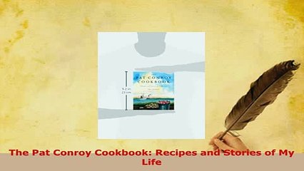 PDF  The Pat Conroy Cookbook Recipes and Stories of My Life PDF Online
