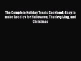 [Read PDF] The Complete Holiday Treats Cookbook: Easy to make Goodies for Halloween Thanksgiving