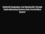 Read Kindle Ad Campaigns: Can Running Ads Through Kindle Marketing Services Help You Sell More