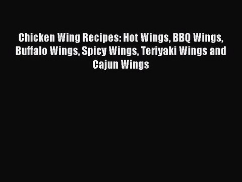 Download Chicken Wing Recipes: Hot Wings BBQ Wings Buffalo Wings Spicy Wings Teriyaki Wings