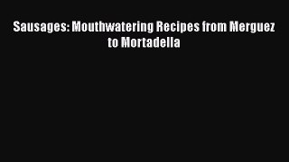 Download Sausages: Mouthwatering Recipes from Merguez to Mortadella Ebook Online