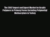 Read The 2007 Import and Export Market for Acrylic Polymers in Primary Forms Excluding Polymethyl
