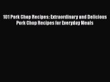 Read 101 Pork Chop Recipes: Extraordinary and Delicious Pork Chop Recipes for Everyday Meals