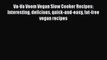 [Read PDF] Va-Va Voom Vegan Slow Cooker Recipes: Interesting delicious quick-and-easy fat-free