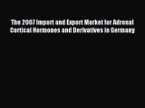 Read The 2007 Import and Export Market for Adrenal Cortical Hormones and Derivatives in Germany