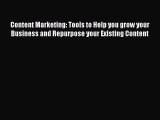 Read Content Marketing: Tools to Help you grow your Business and Repurpose your Existing Content