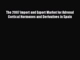 Read The 2007 Import and Export Market for Adrenal Cortical Hormones and Derivatives in Spain
