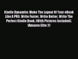 Read Kindle Dynamite: Make The Layout Of Your eBook Like A PRO. Write Faster Write Better Write