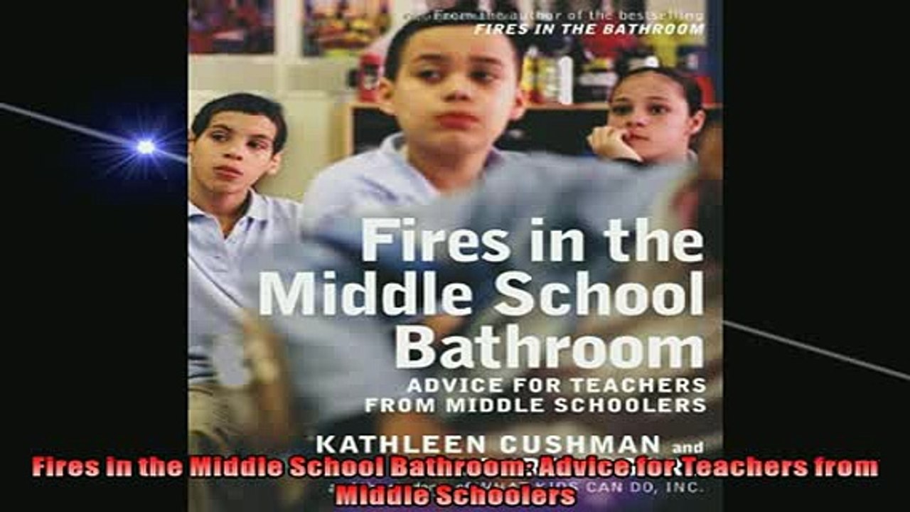 FREE DOWNLOAD  Fires in the Middle School Bathroom Advice for Teachers from Middle Schoolers READ ONLINE