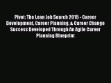 Download Pivot: The Lean Job Search 2015 - Career Development Career Planning & Career Change