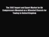 Read The 2007 Import and Export Market for Air Compressors Mounted on a Wheeled Chassis for