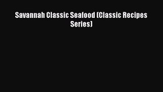 Read Savannah Classic Seafood (Classic Recipes Series) Ebook Free