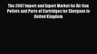 Read The 2007 Import and Export Market for Air Gun Pellets and Parts of Cartridges for Shotguns