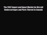 Read The 2007 Import and Export Market for Aircraft Undercarriages and Parts Thereof in Canada