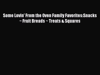 [PDF] Some Lovin' From the Oven Family Favorites:Snacks ~ Fruit Breads ~ Treats & Squares