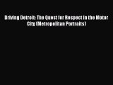 [Read PDF] Driving Detroit: The Quest for Respect in the Motor City (Metropolitan Portraits)