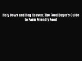 [Read PDF] Holy Cows and Hog Heaven: The Food Buyer's Guide to Farm Friendly Food  Full EBook