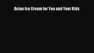 [Read PDF] Asian Ice Cream for You and Your Kids  Book Online