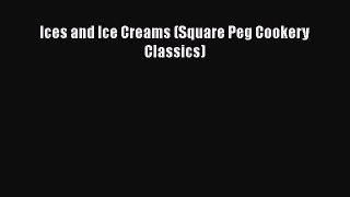 [Read PDF] Ices and Ice Creams (Square Peg Cookery Classics)  Full EBook