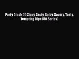 [Download] Party Dips!: 50 Zippy Zesty Spicy Savory Tasty Tempting Dips (50 Series)  Full EBook