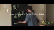 drop the game - flume & chet faker (piano cover)